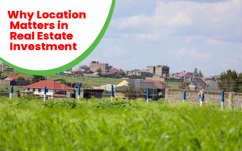 Why Location Matters in Real Estate Investment.